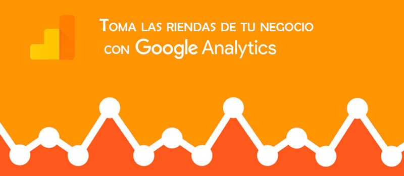 Toma las riendas de tu negocio con Google Analytics